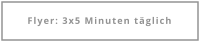 Flyer: 3x5 Minuten täglich