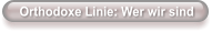 Orthodoxe Linie: Wer wir sind