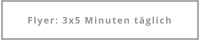 Flyer: 3x5 Minuten täglich