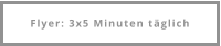 Flyer: 3x5 Minuten täglich